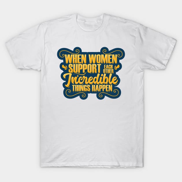 Woman Support Each Other T-Shirt by kindacoolbutnotreally